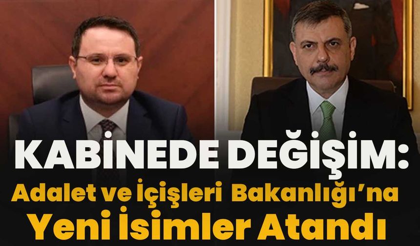 Kabinede Değişim: Adalet Ve İçişleri Bakanlığı’na Yeni İsimler Atandı!