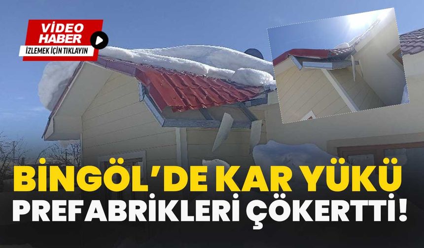 Bingöl’de Kar Yükü Prefabrikleri Çökertti!