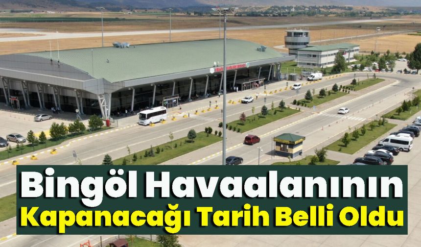 Bingöl Havaalanı Uçuşlara Kapatılıyor: Tarih Belli Oldu