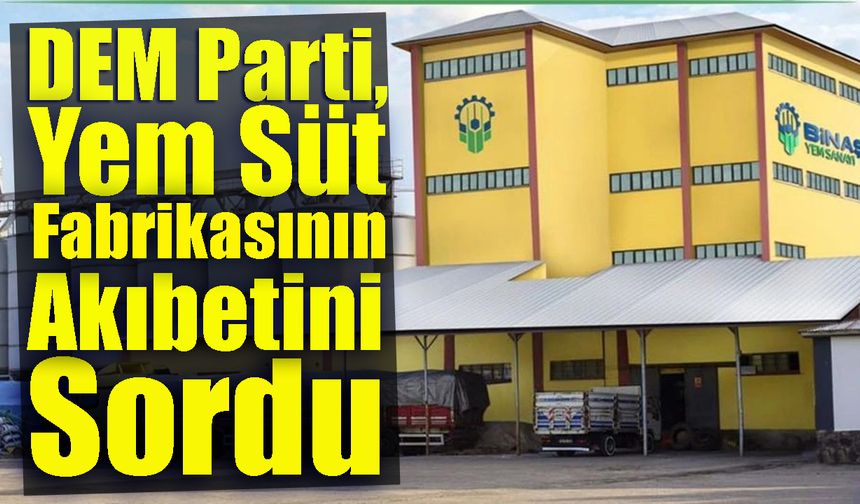 DEM Parti, Yem Süt Arsasının Akıbetini Sordu