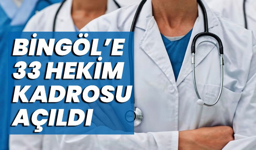 Bingöl’e 33 Hekim Kadrosu Açıldı, Atamalar Mart'ta Yapılacak