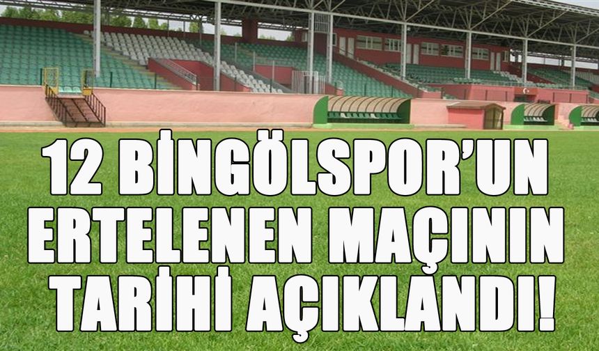 12 Bingölspor’un Ertelelen Maçının Tarihi Netleşti