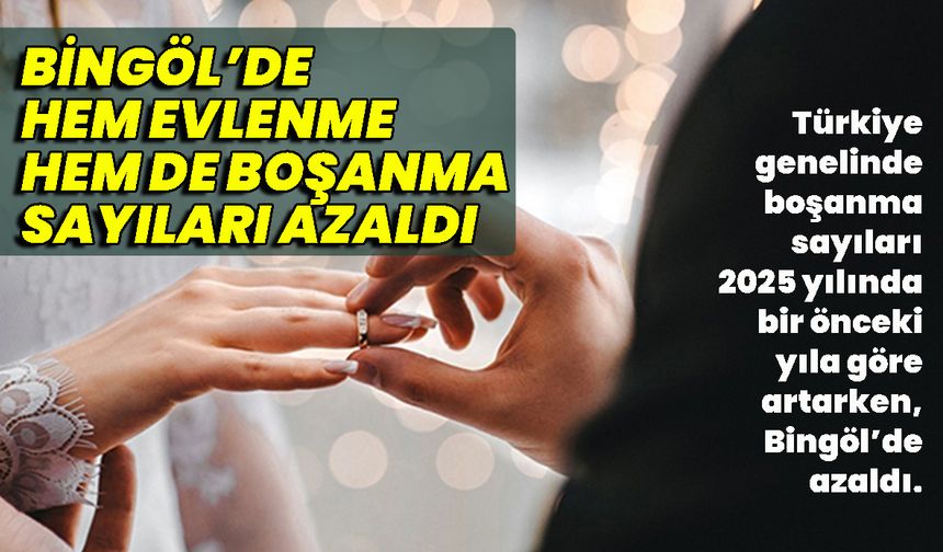 Bingöl’de Hem Evlenme Hem de Boşanma Sayıları Azaldı