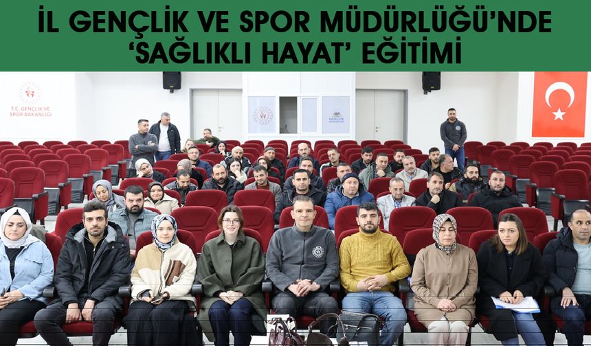 İl Gençlik ve Spor Müdürlüğü'nde 'Sağlıklı Hayat' Eğitimi