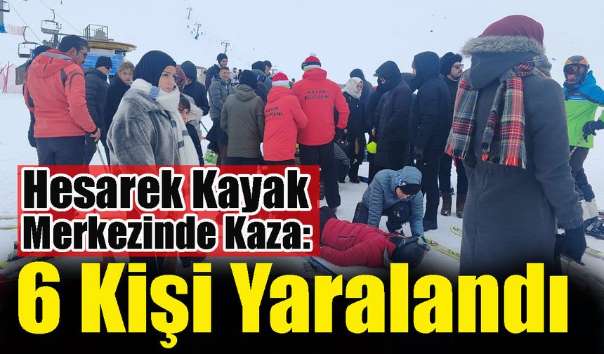 Hesarek Kayak Merkezinde Kaza: 6 Kişi Yaralandı