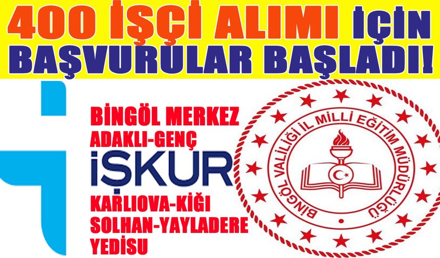 Bingöl ve İlçelerinde 400 İşçi Alımı için Başvurular Başladı!