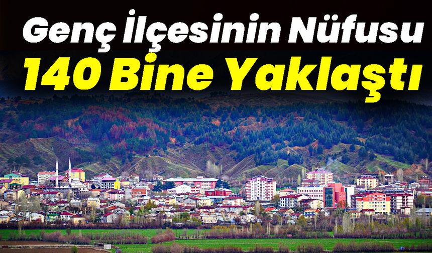 Genç İlçesinin Nüfusu 140 Bine Yaklaştı