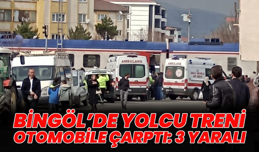 Bingöl’de Yolcu Treni Otomobile Çarptı: 3 Yaralı