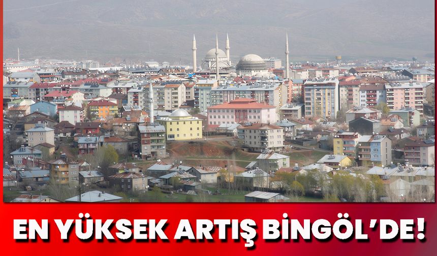 En Yüksek Artış Bingöl’de