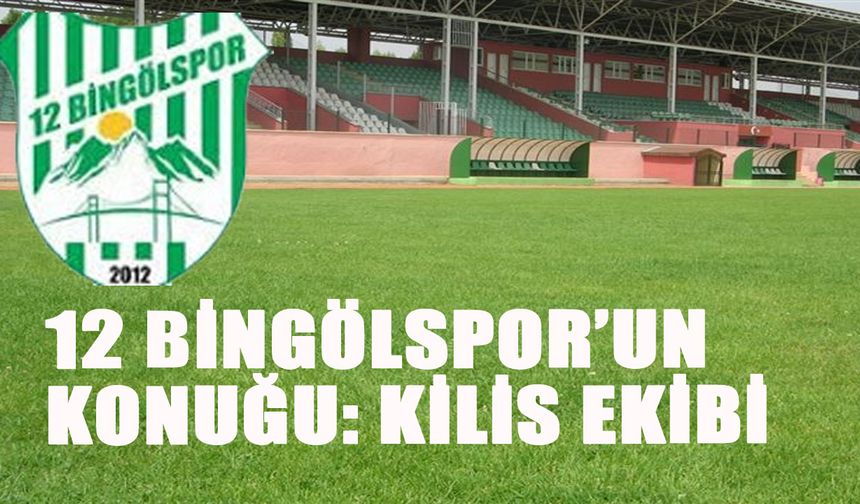 12 Bingölspor'un Konuğu: Kilis Ekibi