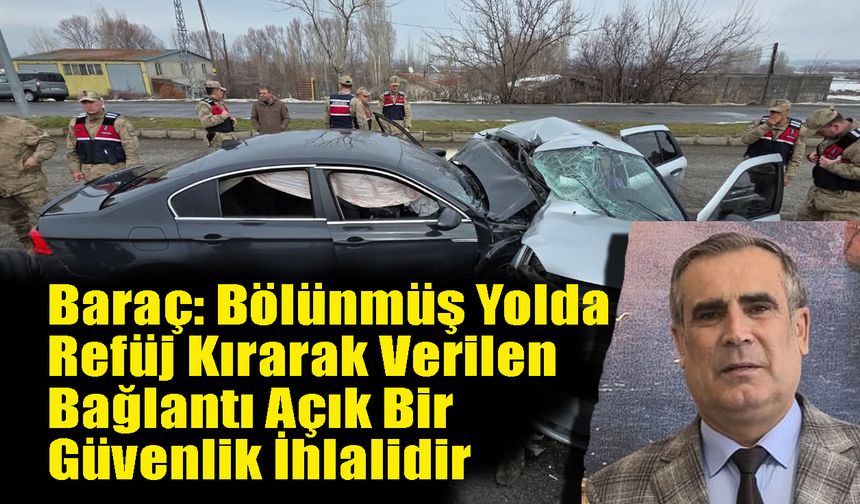 Baraç: Bölünmüş Yolda Refüj Kırarak Verilen Bağlantı Açık Bir Güvenlik İhlalidir