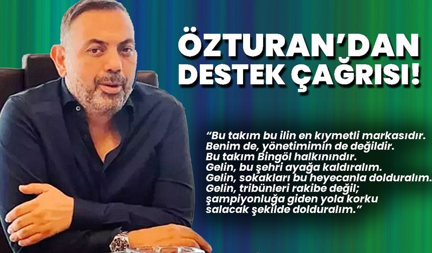 Özturan’dan destek çağrısı!