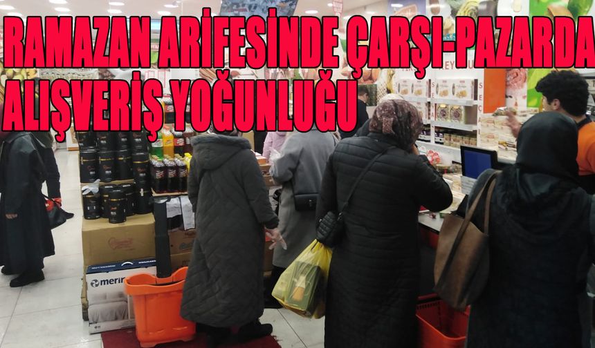 Bingöl'de Ramazan Arifesinde Alışveriş Yoğunluğu