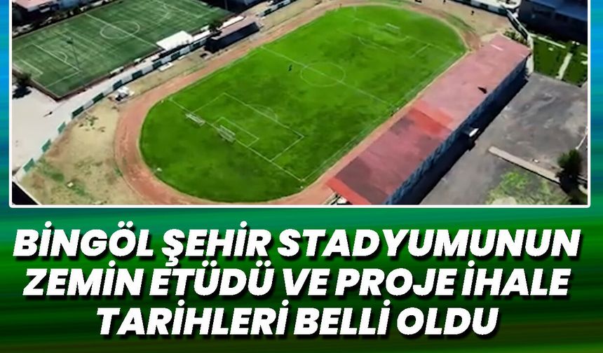Bingöl Şehir Stadyumunun  Zemin Etüdü ve Proje İhale Tarihleri Belli Oldu