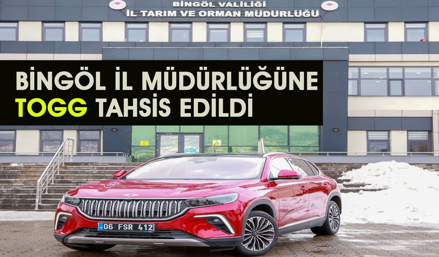 Bingöl İl Tarım ve Orman Müdürlüğü’ne Yerli Otomobil TOGG Tahsisi