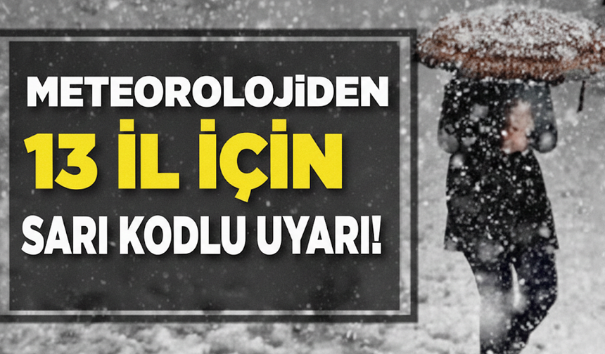 Meteoroloji’den 13 İl İçin Sarı Kodlu Uyarı!