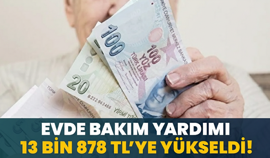Evde Bakım Yardımı 13 Bin 878 TL’ye Yükseldi!