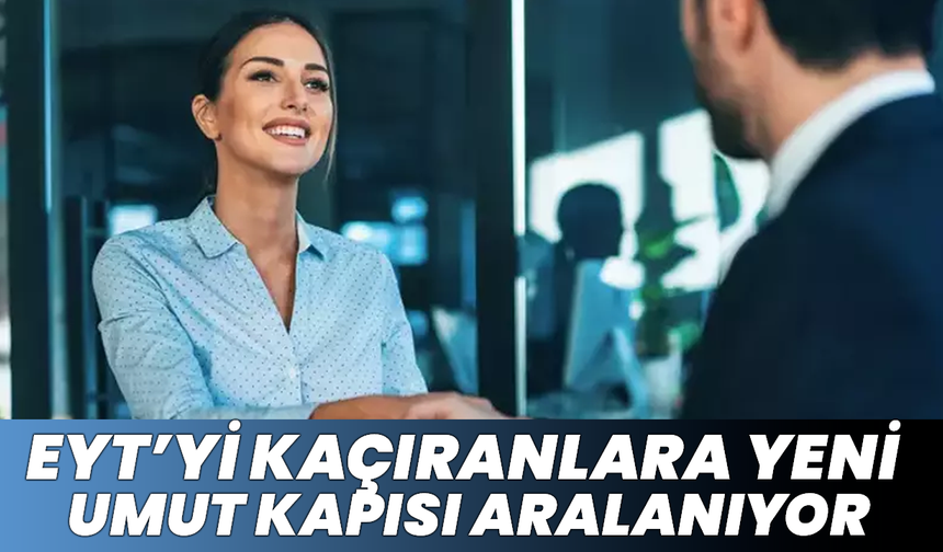 EYT’yi Kaçıranlara Yeni Umut Kapısı Aralanıyor