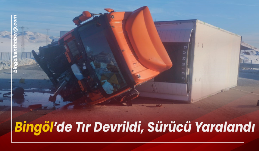 Bingöl’de Tır Devrildi, Sürücü Yaralandı