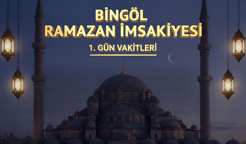 Bingöl’de Ramazan Başlıyor İlk Sahur ve İftar Saatleri Açıklandı