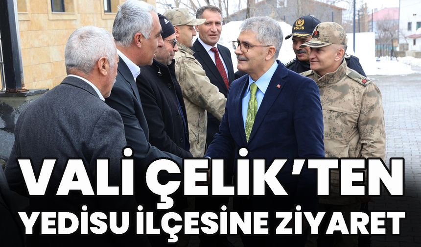 Vali Çelik’ten Yedisu İlçesine Ziyaret