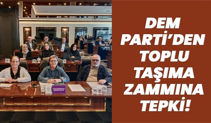 Dem Parti’den Toplu Taşıma Zammına Tepki!