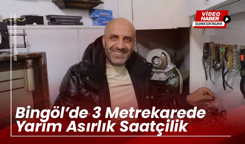 Bingöl’de 3 Metrekarelik Alanda Yarım Asırlık Saatçilik