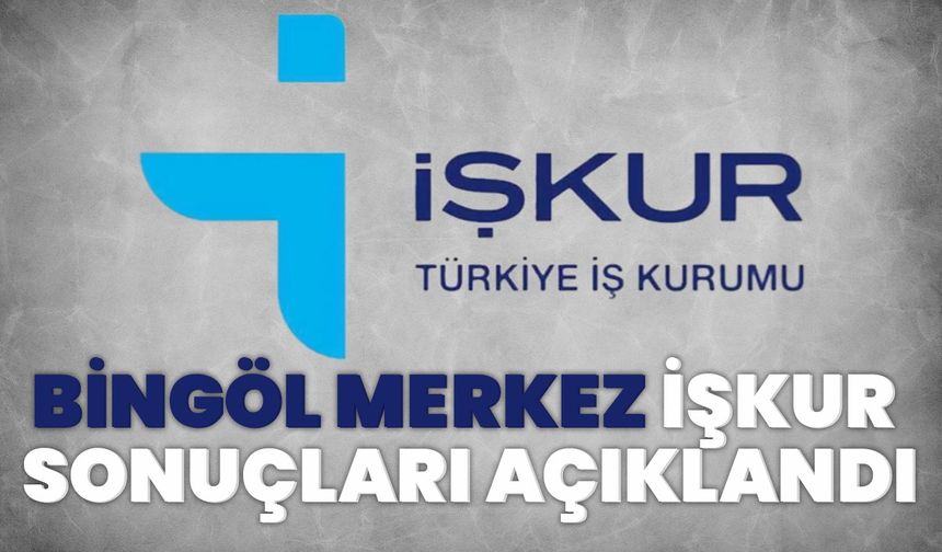 Bingöl Merkez İŞKUR Sonuçları Açıklandı!