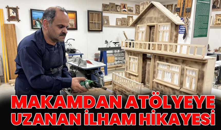 Makamdan atölyeye uzanan ilham hikayesi