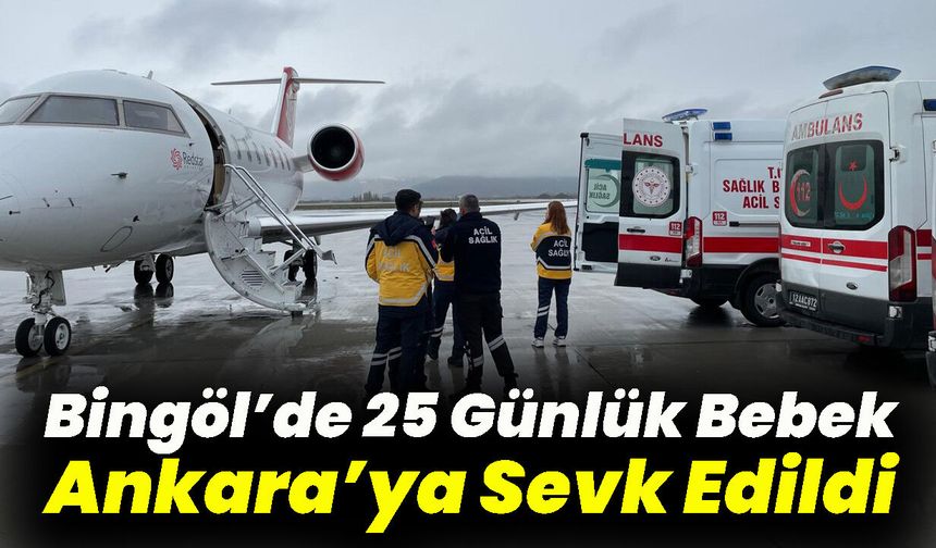 Bingöl’de 25 Günlük Bebek Ankara’ya Sevk Edildi