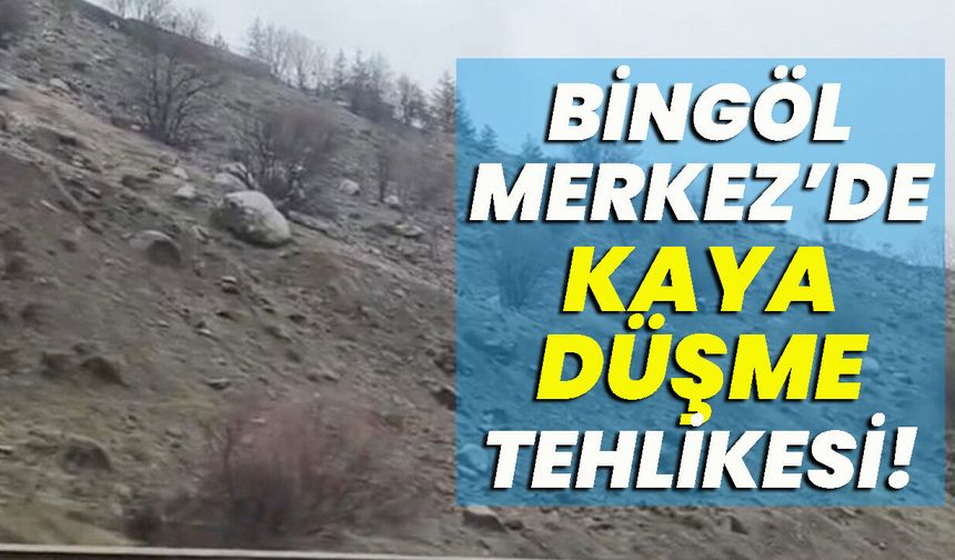 Bingöl Merkez’de Kaya Düşme Tehlikesi!