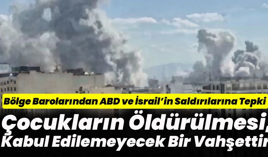Bölge Barolarından ABD ve İsrail’in Saldırılarına Tepki