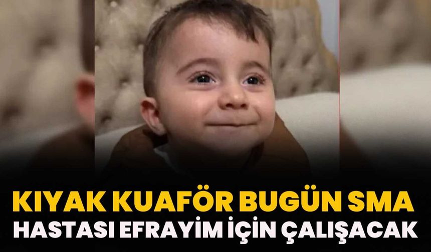 Kıyak Kuaför Bugün SMA Hastası Efrayim İçin Çalışacak