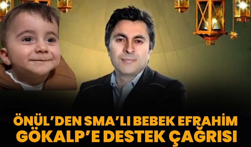 Önül’den SMA’lı Bebek Efrahim Gökalp’e Destek Çağrısı