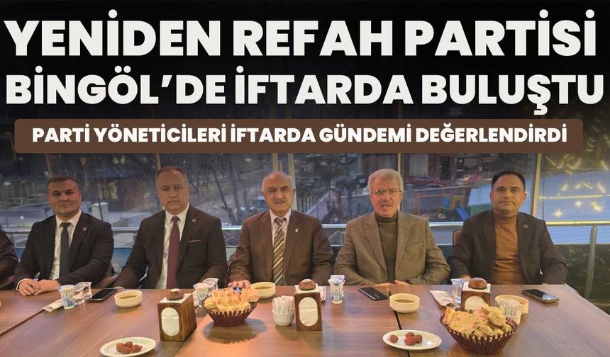Yeniden Refah Partisi Bingöl’de İftarda Buluştu
