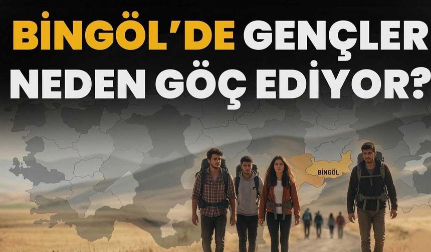 Bingöl’de Gençler Neden Göç Ediyor?