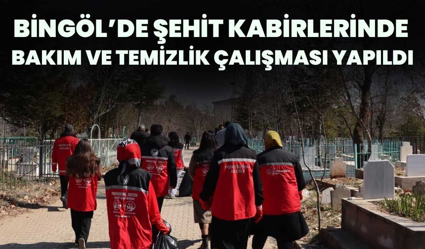 Bingöl’de Şehit Kabirlerinde Bakım Ve Temizlik Çalışması Yapıldı