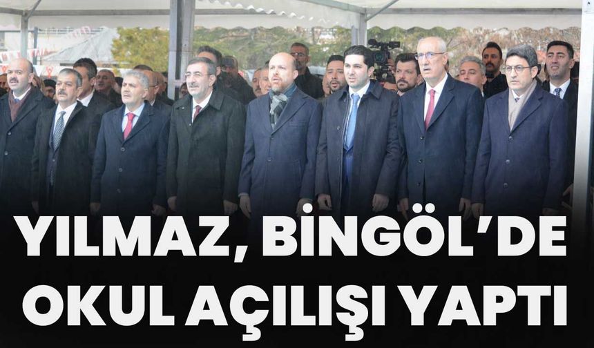 Yılmaz, Bingöl’de Okul Açılışı Yaptı