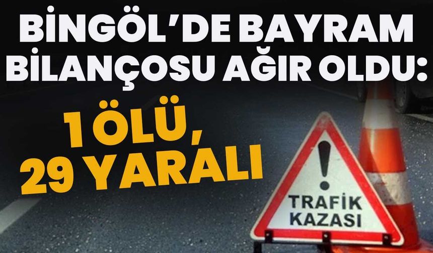 Bingöl’de Bayram Bilançosu Ağır Oldu: 1 Ölü, 29 Yaralı