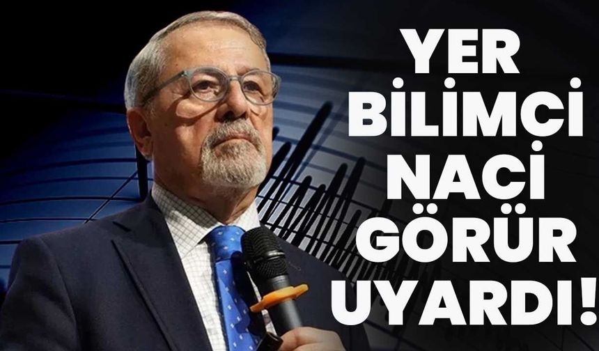 Yer Bilimci Naci Görür’den Deprem Uyarısı!