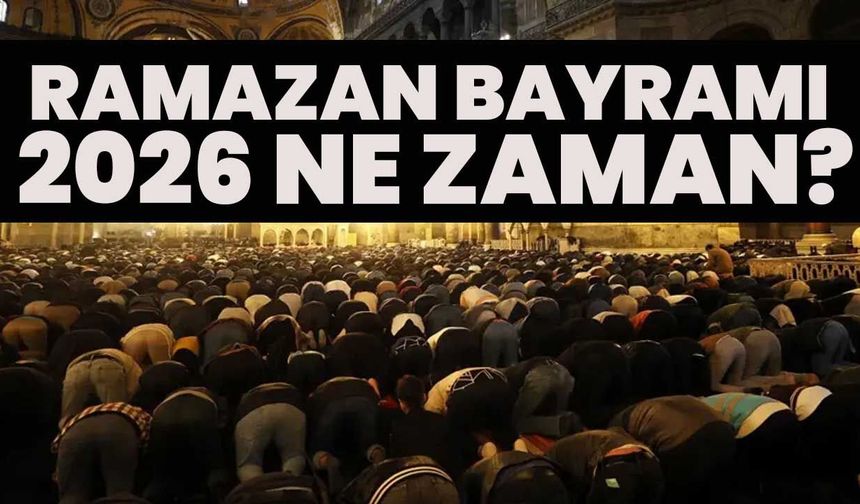 Ramazan Bayramı 2026 Ne Zaman?