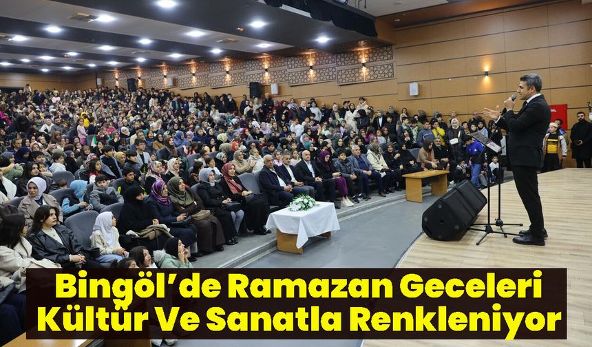 Bingöl’de Ramazan Geceleri Kültür Ve Sanatla Renkleniyor