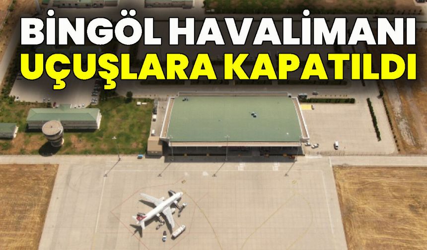 Bingöl Havalimanı Uçuşlara Kapatıldı