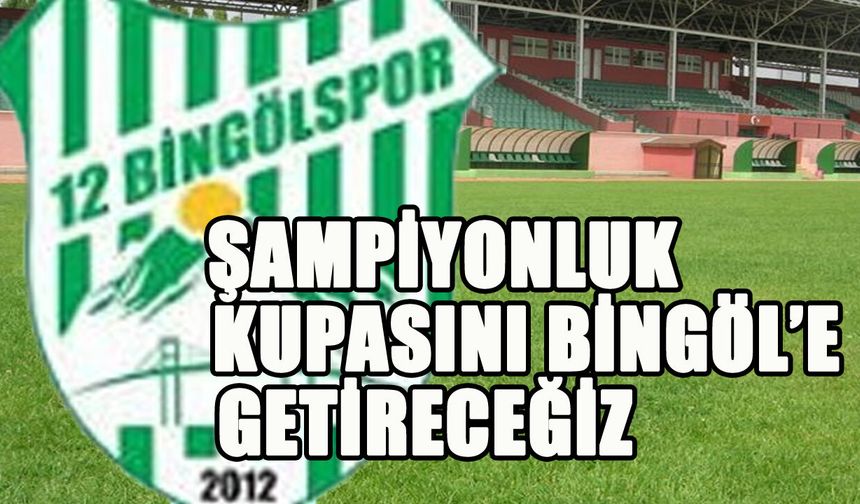 12 Bingölspor’dan 'Şampiyonluk' Açıklaması: Bu Şehre O Kupayı Getireceğiz!
