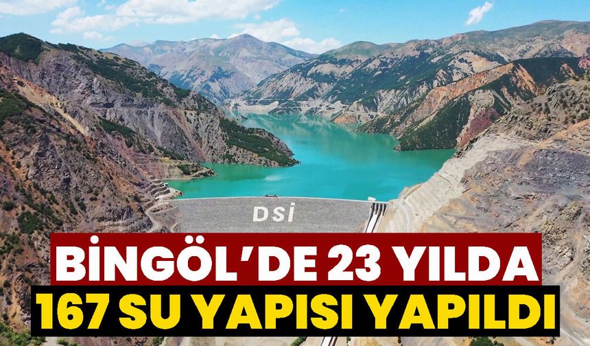 Bingöl’de 23 Yılda 167 Su Yapısı Yapıldı
