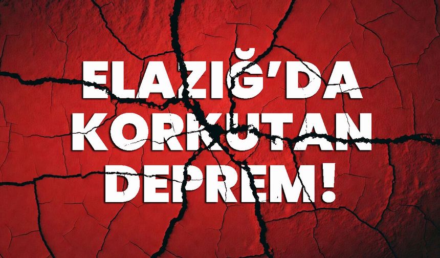 Elazığ’da korkutan deprem!