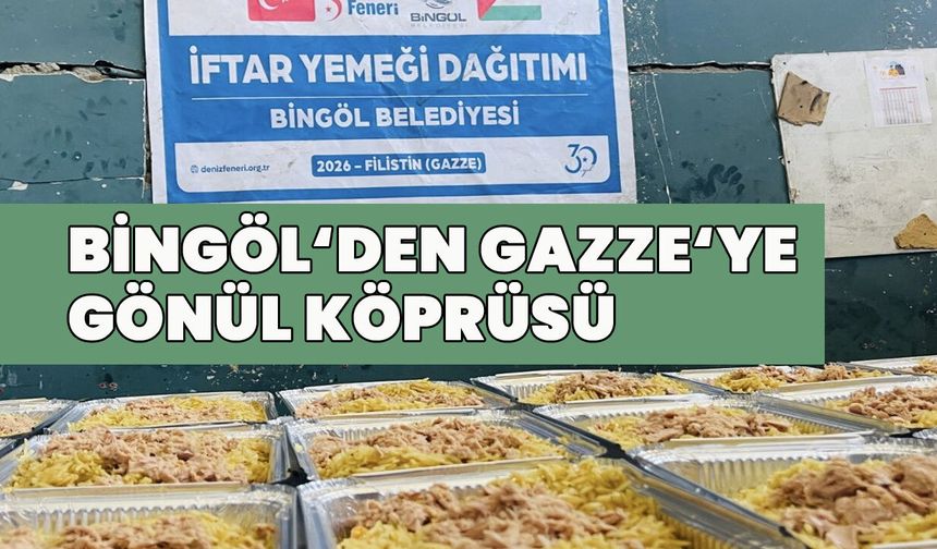 Bingöl’den Gazze’ye Gönül Köprüsü: 10 Bin Kişiye İftar