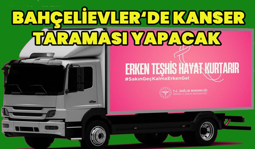 Bingöl'de Mobil KETEM Aracı Bahçelievler’de Tarama Yapacak