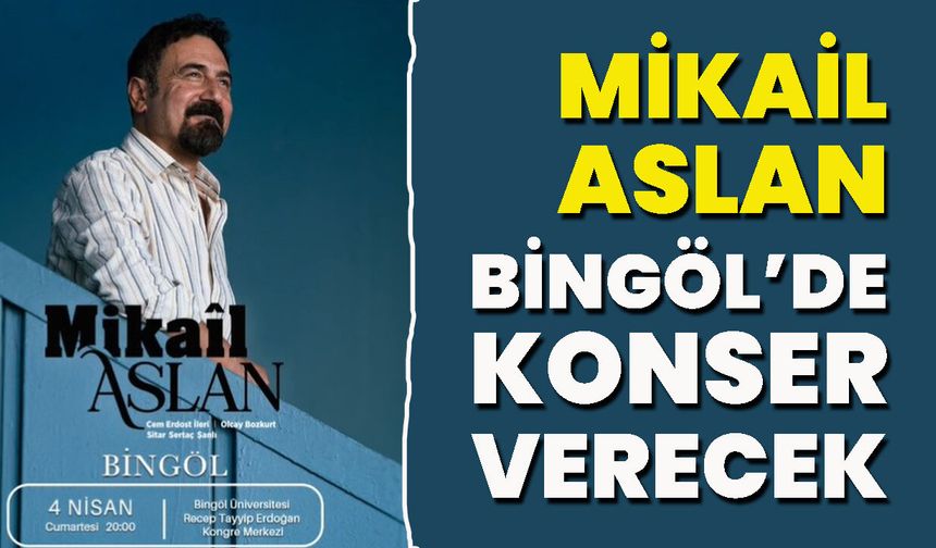 Mikail Aslan Bingöl’de Konser Verecek