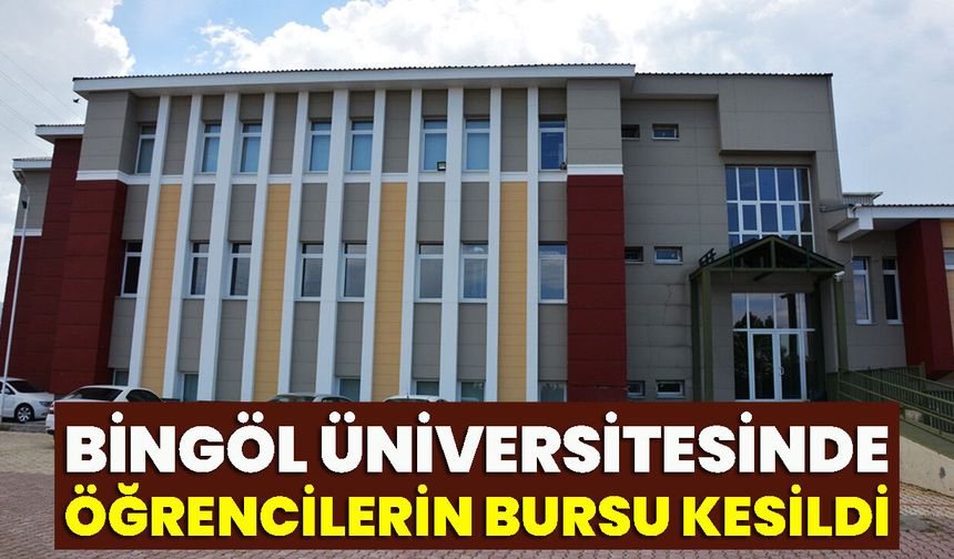 Bingöl Üniversitesinde Öğrencilerin Bursu Kesildi
